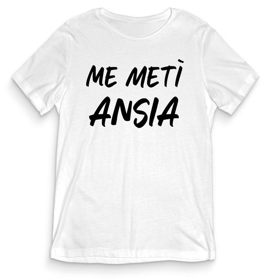 T-shirt Divertente - ME METI' ANSIA - tee24-001